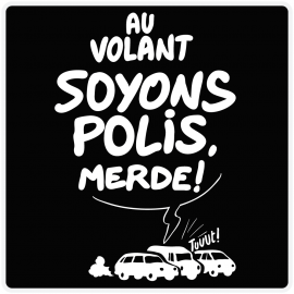 Au volant soyons polis merde !