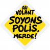 Au volant soyons polis, merde !