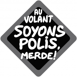 Au volant soyons polis, merde !